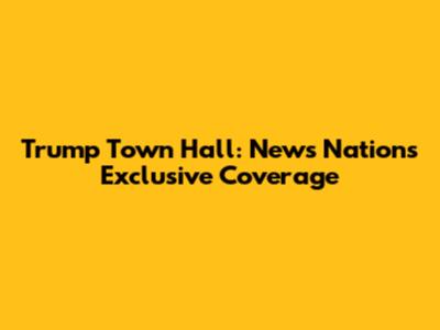 Trump Town Hall: News Nation's Exclusive Coverage