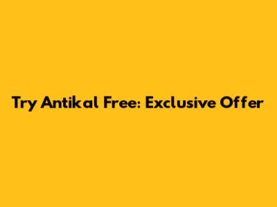 Try Antikal Free: Exclusive Offer