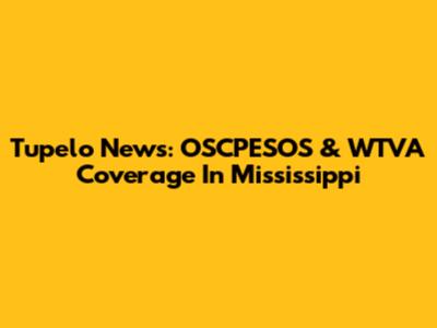 Tupelo News: OSCPESOS & WTVA Coverage In Mississippi