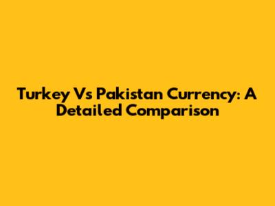 Turkey Vs Pakistan Currency: A Detailed Comparison