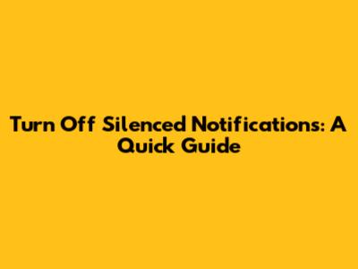 Turn Off Silenced Notifications: A Quick Guide