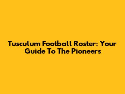 Tusculum Football Roster: Your Guide To The Pioneers