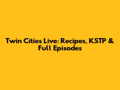 Twin Cities Live: Recipes, KSTP & Full Episodes