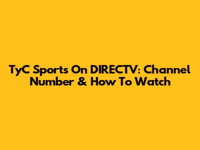 TyC Sports On DIRECTV: Channel Number & How To Watch