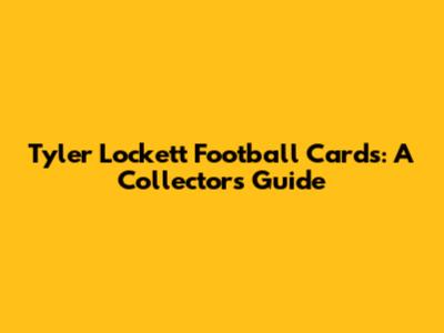 Tyler Lockett Football Cards: A Collector's Guide