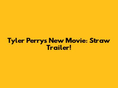 Tyler Perry's New Movie: Straw Trailer!