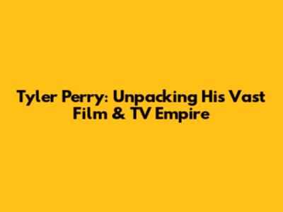 Tyler Perry: Unpacking His Vast Film & TV Empire