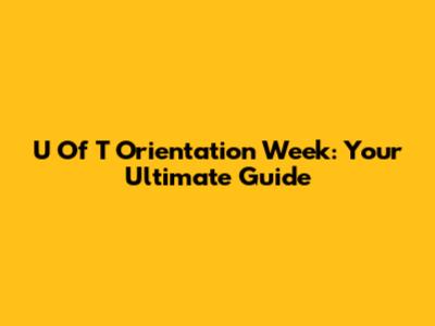 U Of T Orientation Week: Your Ultimate Guide