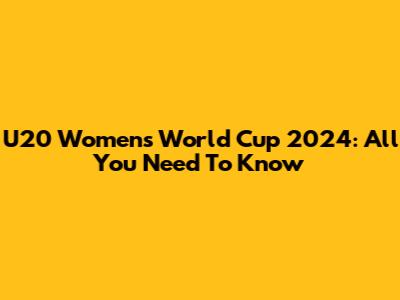 U20 Women's World Cup 2024: All You Need To Know