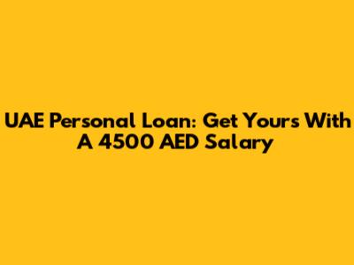UAE Personal Loan: Get Yours With A 4500 AED Salary