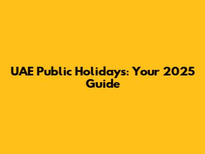 UAE Public Holidays: Your 2025 Guide