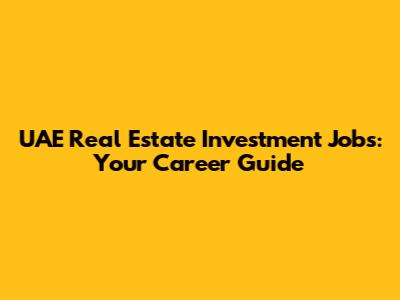 UAE Real Estate Investment Jobs: Your Career Guide