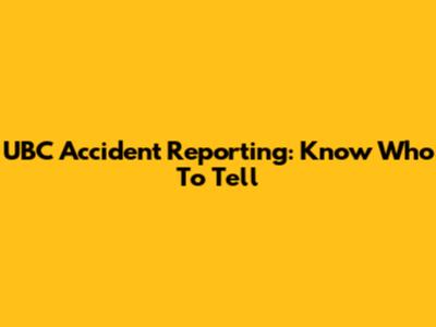 UBC Accident Reporting: Know Who To Tell