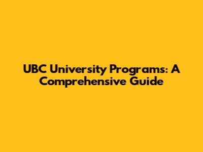 UBC University Programs: A Comprehensive Guide