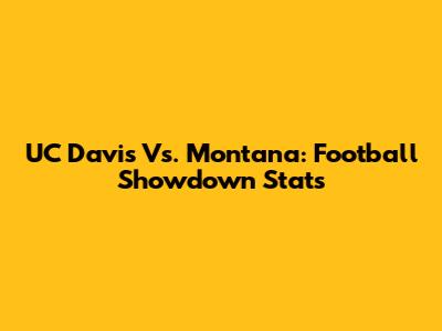 UC Davis Vs. Montana: Football Showdown Stats