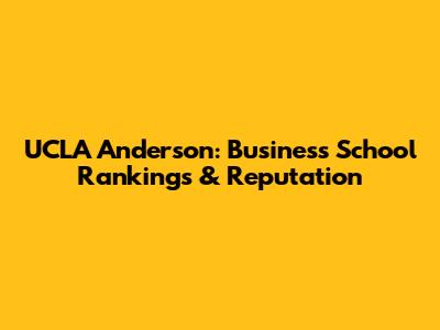 UCLA Anderson: Business School Rankings & Reputation