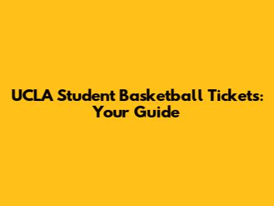 UCLA Student Basketball Tickets: Your Guide