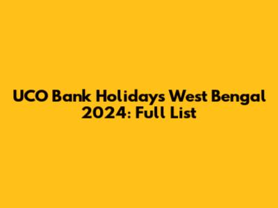 UCO Bank Holidays West Bengal 2024: Full List