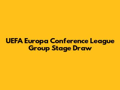 UEFA Europa Conference League Group Stage Draw