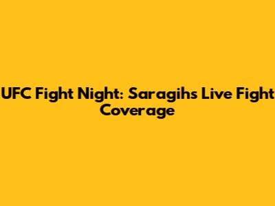 UFC Fight Night: Saragih's Live Fight Coverage