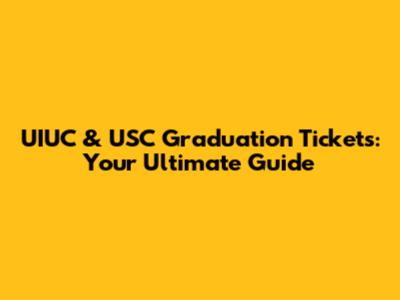 UIUC & USC Graduation Tickets: Your Ultimate Guide