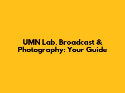 UMN Lab, Broadcast & Photography: Your Guide