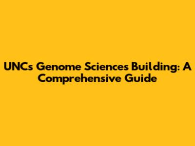 UNC's Genome Sciences Building: A Comprehensive Guide