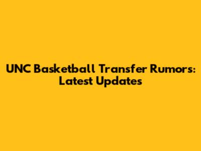 UNC Basketball Transfer Rumors: Latest Updates