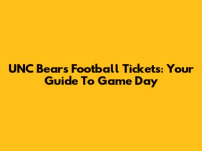 UNC Bears Football Tickets: Your Guide To Game Day