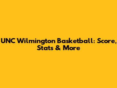 UNC Wilmington Basketball: Score, Stats & More
