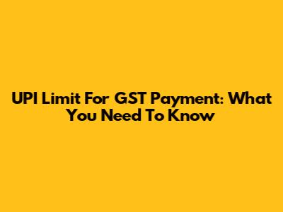 UPI Limit For GST Payment: What You Need To Know
