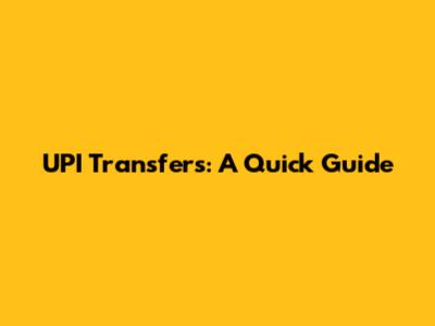 UPI Transfers: A Quick Guide