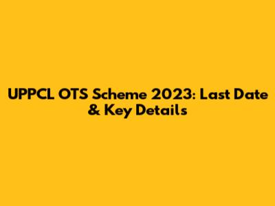 UPPCL OTS Scheme 2023: Last Date & Key Details