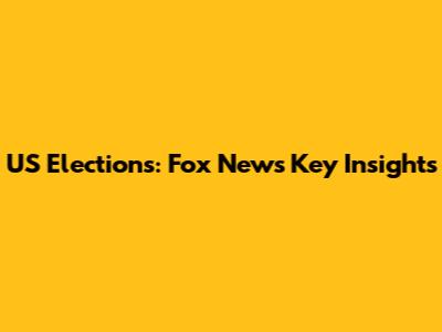US Elections: Fox News' Key Insights