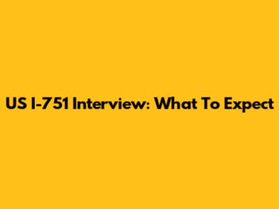 US I-751 Interview: What To Expect