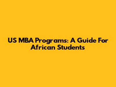 US MBA Programs: A Guide For African Students