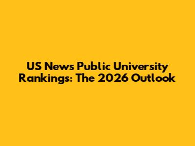 US News Public University Rankings: The 2026 Outlook