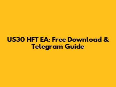 US30 HFT EA: Free Download & Telegram Guide