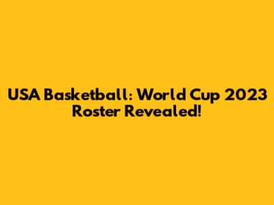 USA Basketball: World Cup 2023 Roster Revealed!