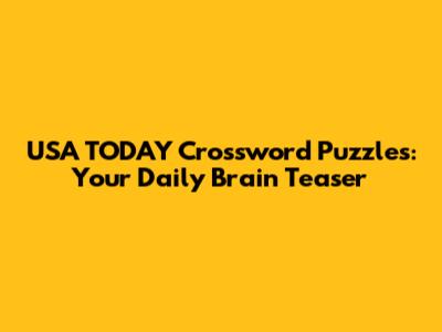 USA TODAY Crossword Puzzles: Your Daily Brain Teaser
