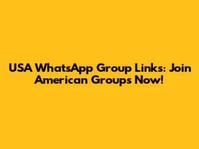 USA WhatsApp Group Links: Join American Groups Now!