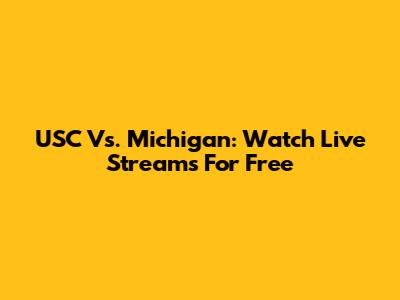 USC Vs. Michigan: Watch Live Streams For Free