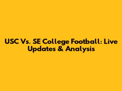 USC Vs. SE College Football: Live Updates & Analysis