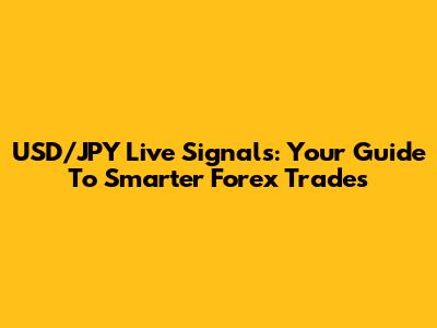 USD/JPY Live Signals: Your Guide To Smarter Forex Trades
