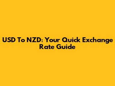 USD To NZD: Your Quick Exchange Rate Guide