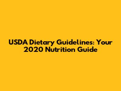 USDA Dietary Guidelines: Your 2020 Nutrition Guide