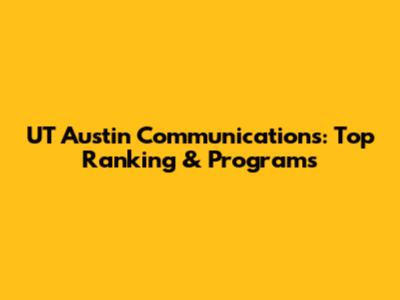 UT Austin Communications: Top Ranking & Programs