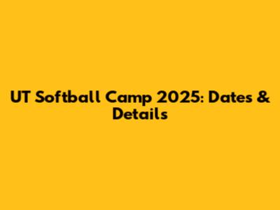 UT Softball Camp 2025: Dates & Details