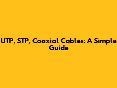 UTP, STP, Coaxial Cables: A Simple Guide