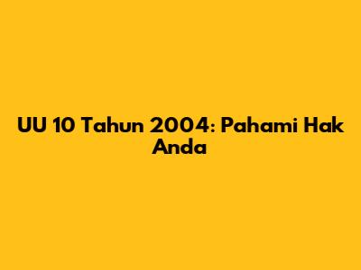 UU 10 Tahun 2004: Pahami Hak Anda